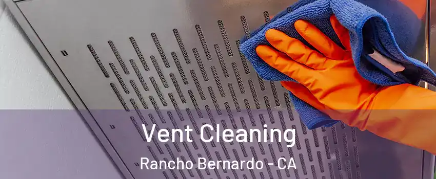 Vent Cleaning Rancho Bernardo - CA