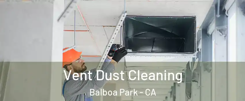 Vent Dust Cleaning Balboa Park - CA