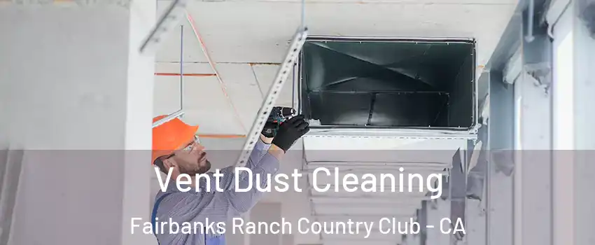 Vent Dust Cleaning Fairbanks Ranch Country Club - CA