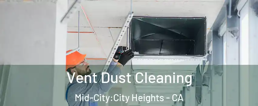 Vent Dust Cleaning Mid-City:City Heights - CA