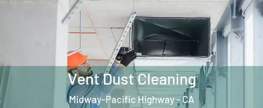 Vent Dust Cleaning Midway-Pacific Highway - CA