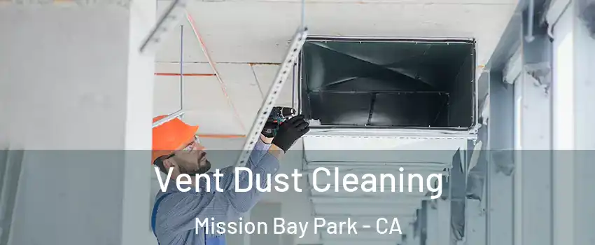 Vent Dust Cleaning Mission Bay Park - CA