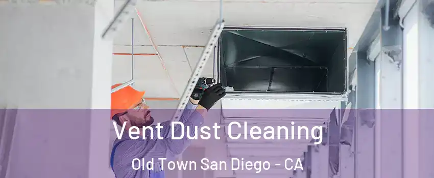 Vent Dust Cleaning Old Town San Diego - CA