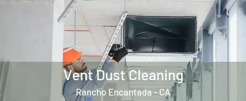 Vent Dust Cleaning Rancho Encantada - CA