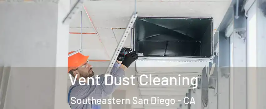 Vent Dust Cleaning Southeastern San Diego - CA