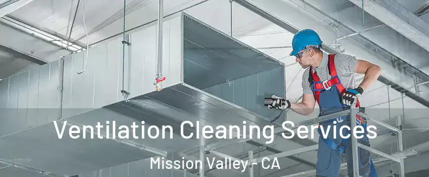 Ventilation Cleaning Services Mission Valley - CA