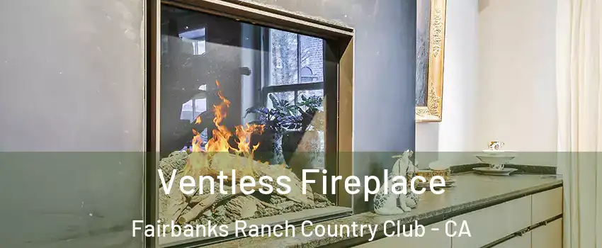 Ventless Fireplace Fairbanks Ranch Country Club - CA