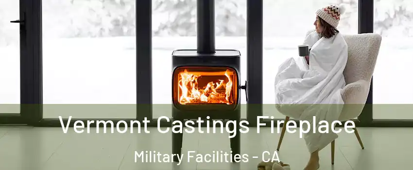 Vermont Castings Fireplace Military Facilities - CA