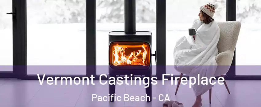 Vermont Castings Fireplace Pacific Beach - CA