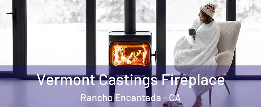 Vermont Castings Fireplace Rancho Encantada - CA