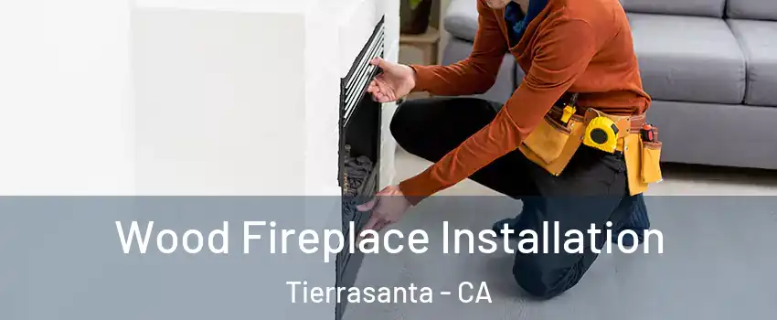 Wood Fireplace Installation Tierrasanta - CA