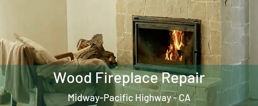 Wood Fireplace Repair Midway-Pacific Highway - CA