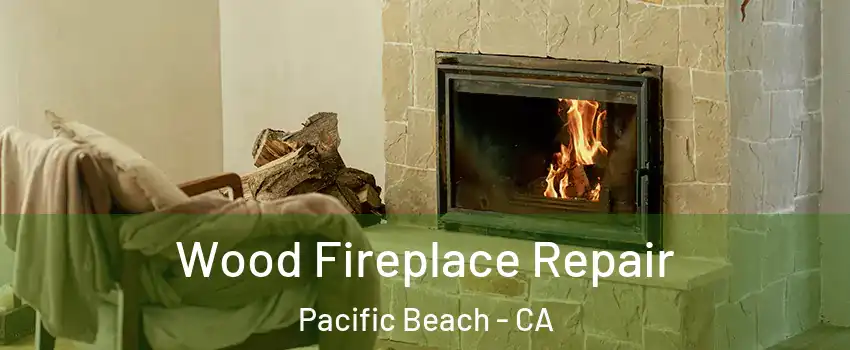 Wood Fireplace Repair Pacific Beach - CA