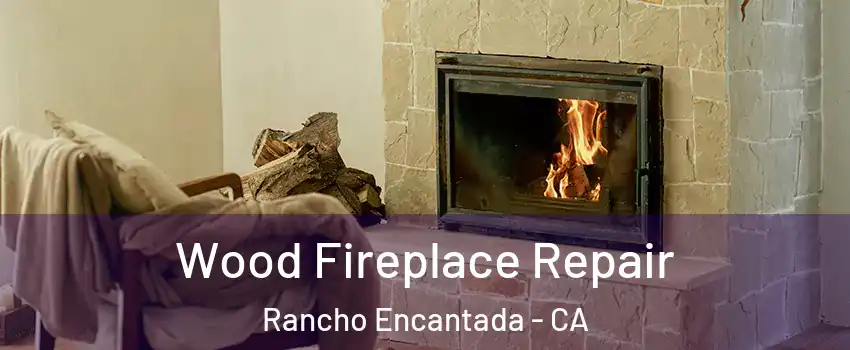 Wood Fireplace Repair Rancho Encantada - CA