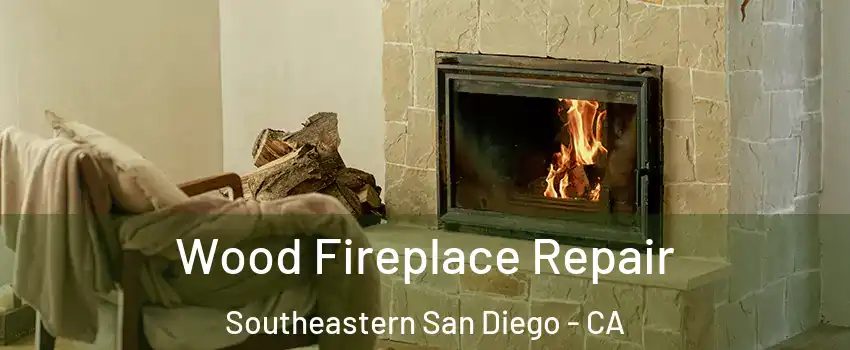 Wood Fireplace Repair Southeastern San Diego - CA