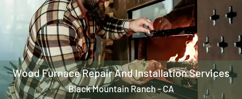 Wood Furnace Repair And Installation Services Black Mountain Ranch - CA