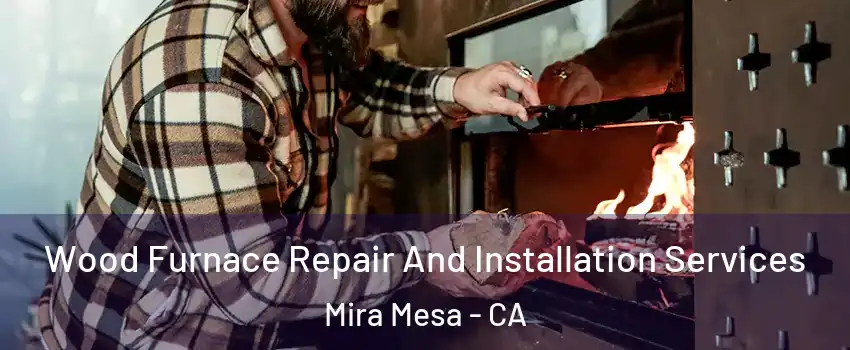 Wood Furnace Repair And Installation Services Mira Mesa - CA