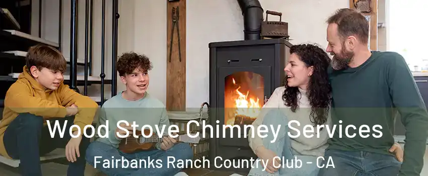 Wood Stove Chimney Services Fairbanks Ranch Country Club - CA