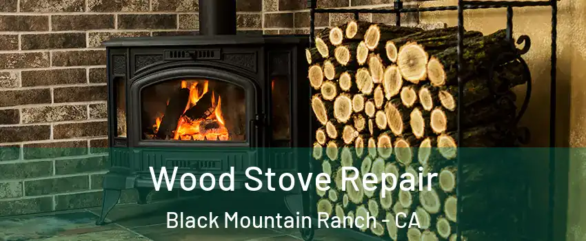 Wood Stove Repair Black Mountain Ranch - CA