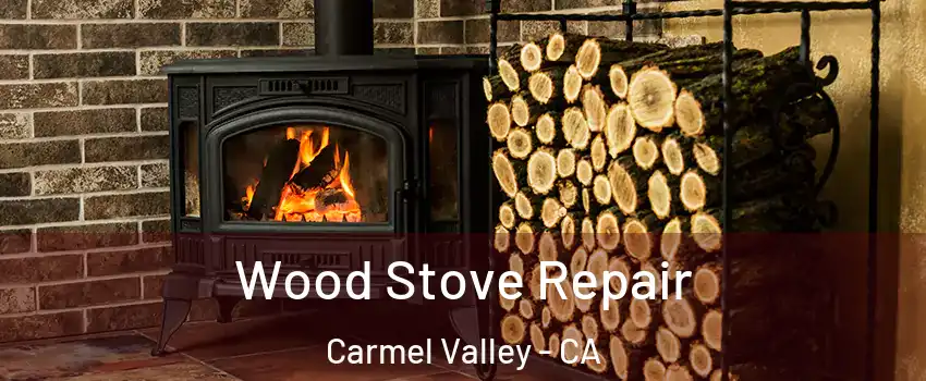 Wood Stove Repair Carmel Valley - CA