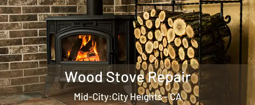 Wood Stove Repair Mid-City:City Heights - CA