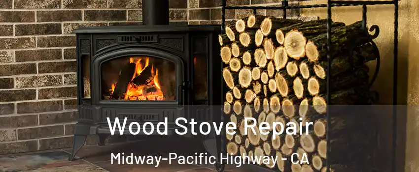 Wood Stove Repair Midway-Pacific Highway - CA