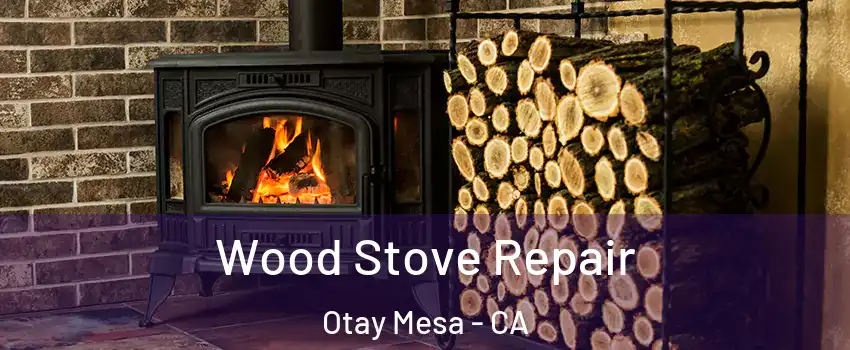 Wood Stove Repair Otay Mesa - CA